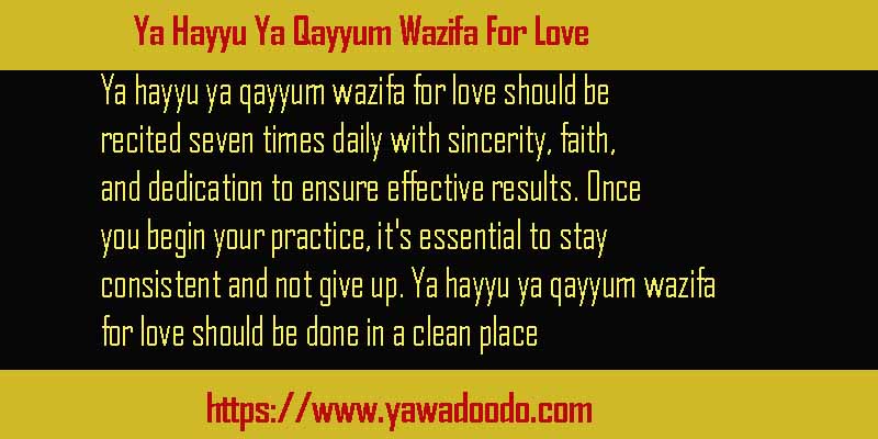 Ya Hayyu Ya Qayyum Wazifa For Love